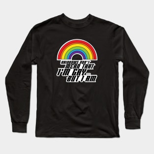 Rainbows Don't Mean That I'm Gay... But I Am LGBT Pride Long Sleeve T-Shirt